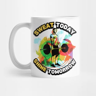 Sweat today & shine tomorrow Mug